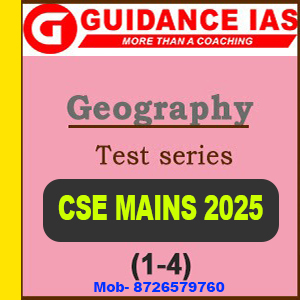 Guidance IAS Geography Optional Test series- 2025 (1-4) (Questions with Solution)