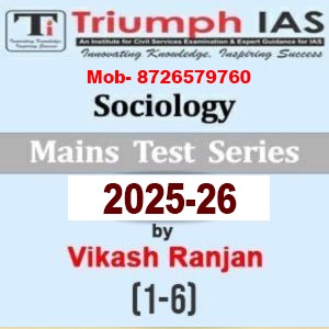 TRIUMPH IAS Sociology Mains Test Series(1-6)- 2025 by Vikas Ranjan(Question with Solution)