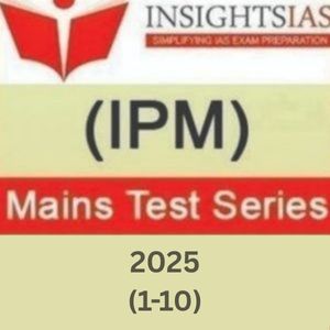 Insights IAS (IPM) Mains Test Series-2025 (1-10) (Questions with Solution)
