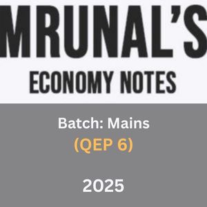 Mrunal’s Economy Notes (Batch: Mains- QEP 6)- 2025