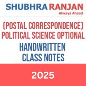 Shubhra Ranjan IAS(POSTAL CORRESPONDENCE)Political Science Optional Handwritten Class Notes- 2025