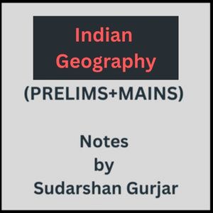 Indian Geography(PRELIMS+MAINS) Notes by Sudarshan Gurjar