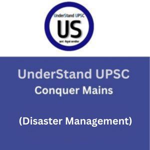 UnderStand UPSC Conquer Mains (Disaster Management)