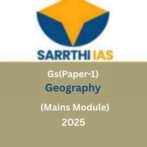 SARRTHI IAS Gs(Paper-1) Geography(Mains Module) – 2025